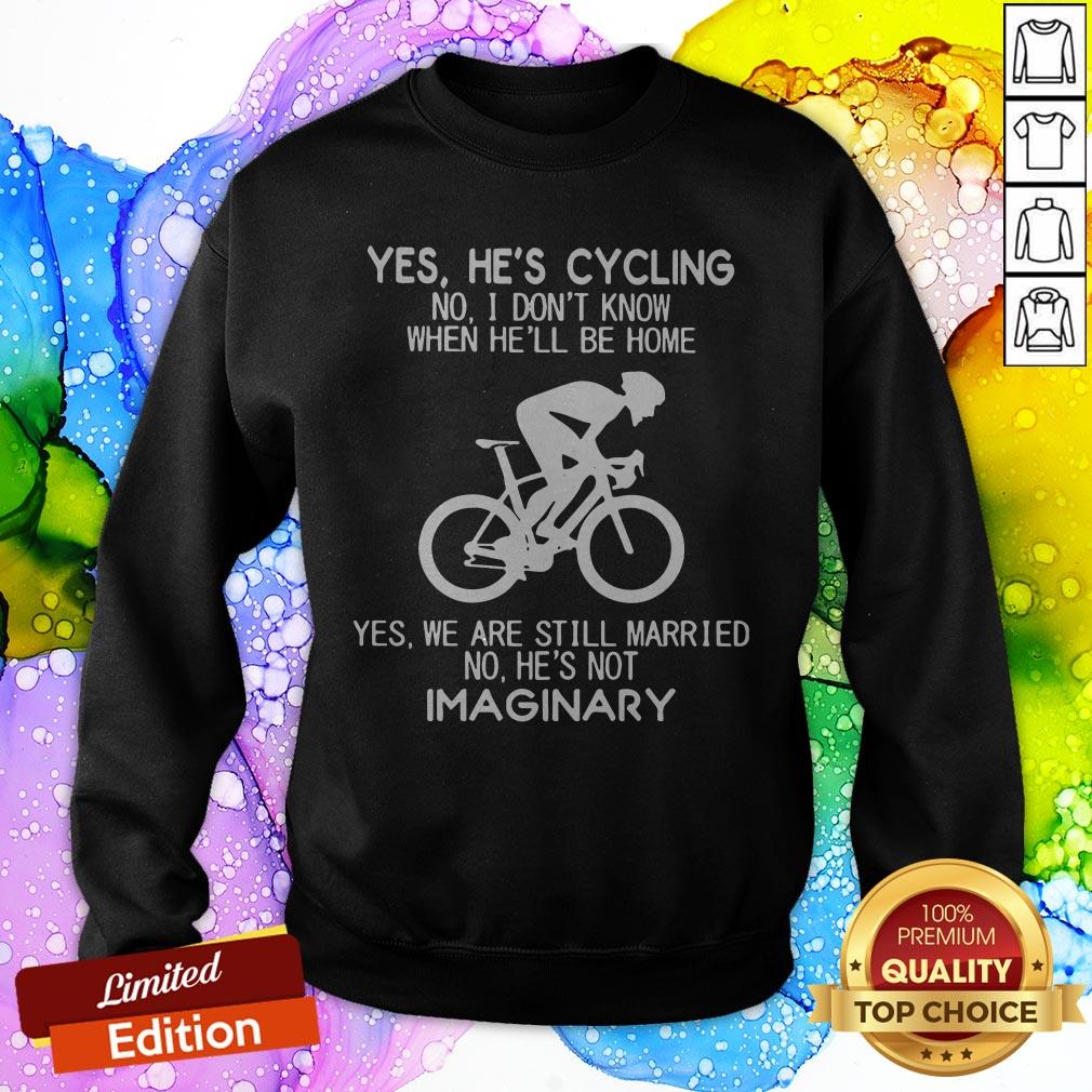yes-hes-cycling-no-i-dont-know-when-hell-be-home-hes-not-imaginary-sweatshirt.jpg