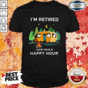 Official Camping I’m Retired Every Hour Is Happy Hour Shirt