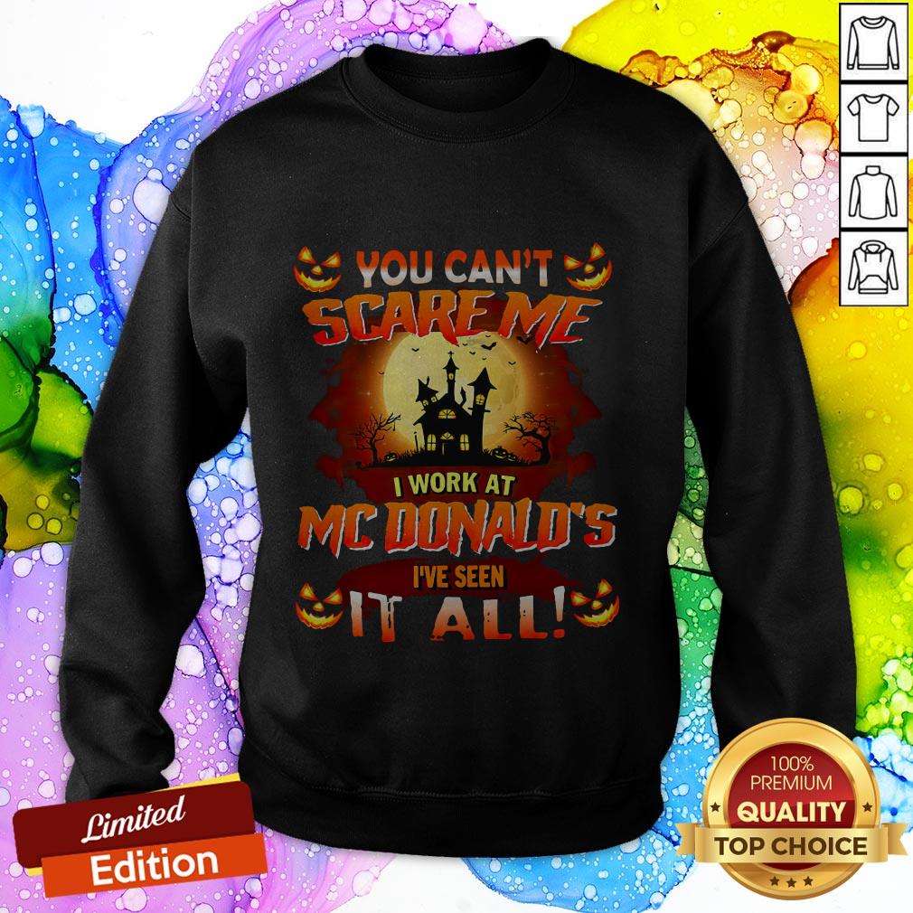You Can’t Scare Me I Work At Mcdonald’s I’ve Seen It All Shirt