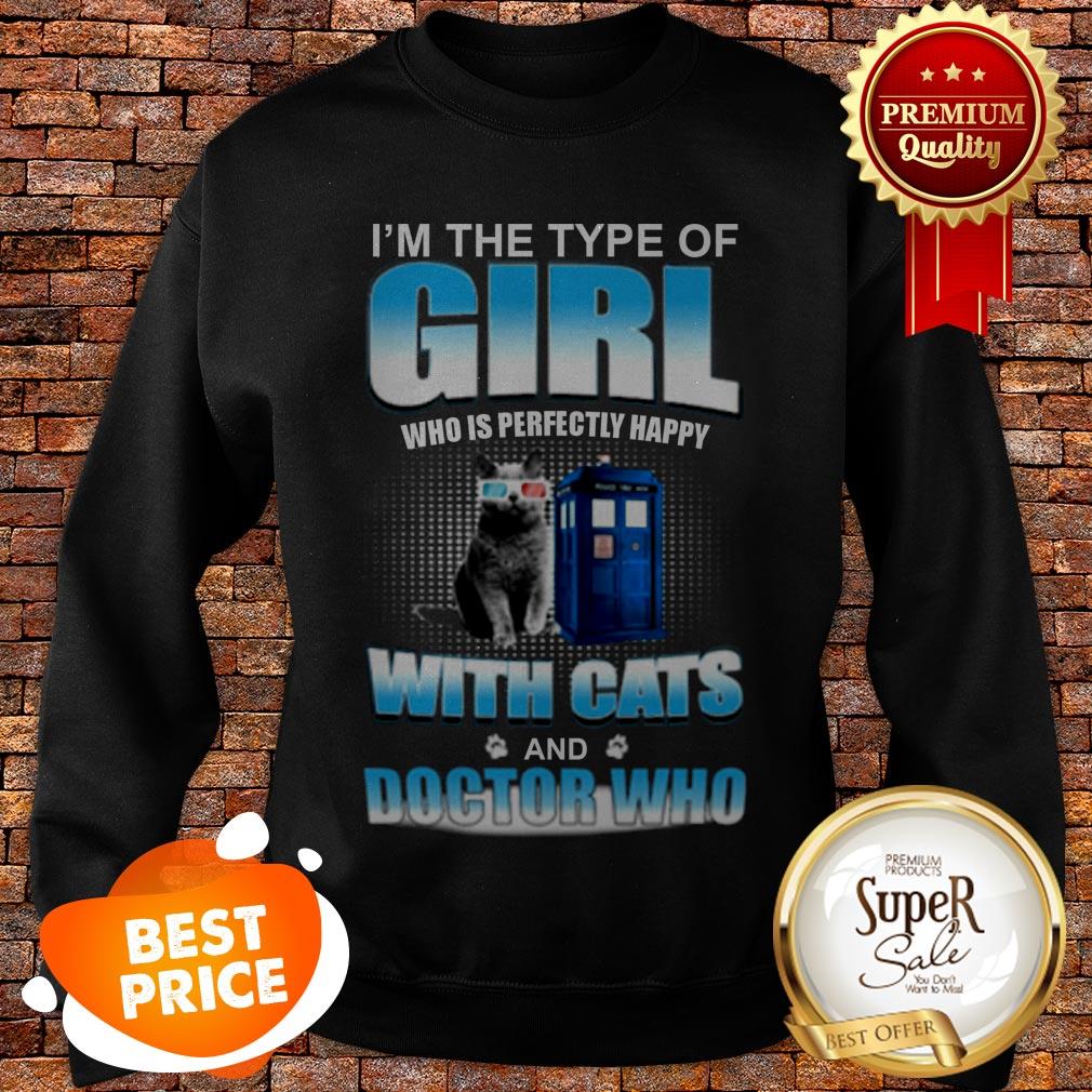 I’m The Type Of Girl Who Is Perfectly Happy With Cats Doctor Who Shirt