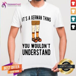 Top It's A German Thing You Wouldn't Understand Shirt