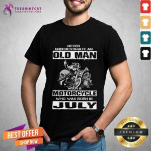 Funny Never Underestimate An Old Man With A Motorcycle Who Was Born In July Shirt