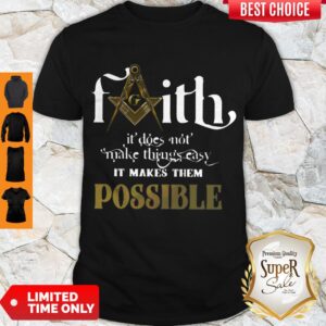 Nice Faith It Does Not Make Things Easy It Makes Them Possible Shirt