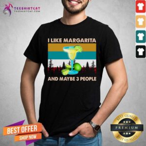 I Like Margarita And Maybe 3 People Shirt