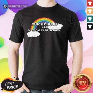 Thick Chicks Are Magically Delicious Rainbow Shirt
