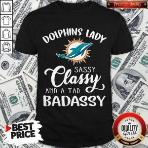 Miami Dolphins Lady Sassy Classy And A Tad Badassy Shirt