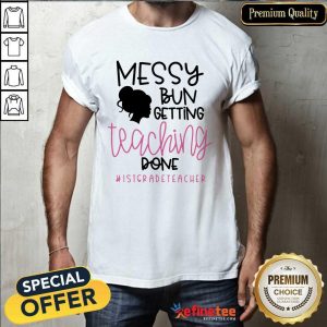 Messy Bun Girl Getting Teaching Done 1St Grade Teacher Shirt