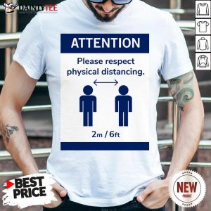 Funny Corona Virus Social Attention Please Respect Physical Distancing Shirt