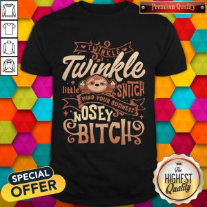 Official Sloth Twinkle Twinkle Little Snitch Mind Your Business Nosey Bitch Shirt
