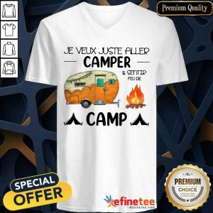 Premium Je Veux Juste Aller Camper And Sentir Feu De Camp Shirt