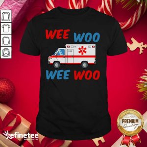 Beautiful Wee Woo Wee Woo Shirt