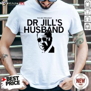 Good The 46th President Dr Jill’s Husband Joe Biden Shirt