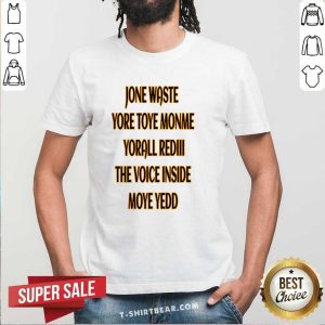 Jone Waste Yore Toye Monme Yorall Rediii The Voice Inside Moye Yedd Shirt