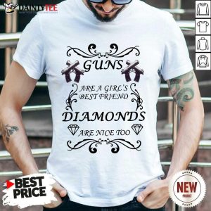 Hot Guns Are A Girls Best Friend Diamonds Are Nice Too Shirt