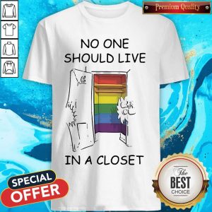 Funny Lgbt No One Should Live In A Closet Shirt