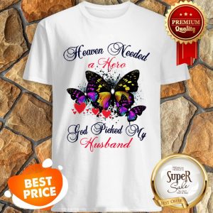 Butterfly Heaven Needed A Hero God Picked My Husband Shirt