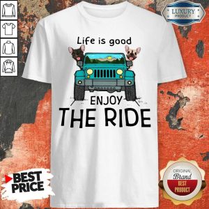 Nice Frenchie Life Is Good Enjoy The Ride Shirt
