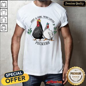 Pretty Chickens Just A Girl Who Loves Peckers Shirt