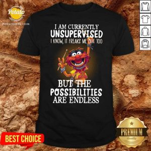 Awesome Muppets I Am Currently Unsupervised But The Possibilities Are Endless Shirt