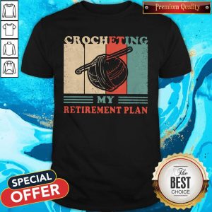 Nice Crocheting My Retirement Plan Vintage Shirt