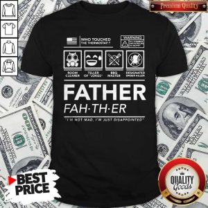Who Touched The Thermostat Father I’m Not Mad I’m Just Disappointed Shirt