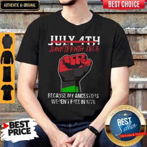 Pro July 4th Juneteenth 1865 Because My Ancestors Weren't Free In 1776 Shirt