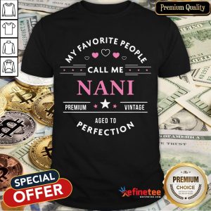 Top My Favorite People Call Me Nani Mothers Day Shirt