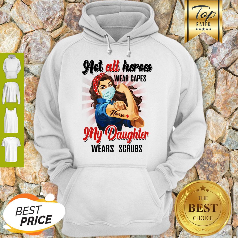 Good Strong Nurses Not All Heroes Wear Capes My Daughter Wears Scrubs Shirt