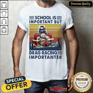 Premium School Important Drag Racing Vintage Shirt