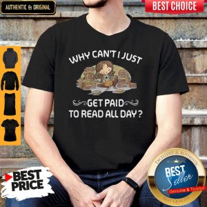 Premium Why Can't Just Get Paid To Read Book All Day Shirt