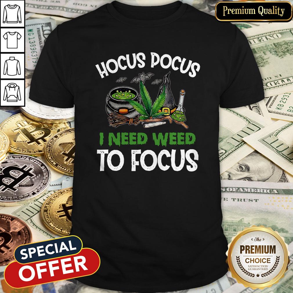 Hocus Pocus I Need Weed To Focus Shirt