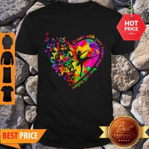 Butterfly Dance With Your Heart Your Feet Will Follow Shirt