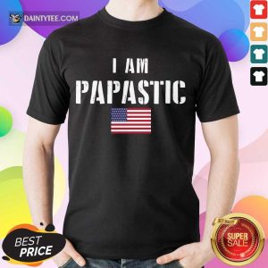 Good I Am Papastic American Flag Terrific Shirt