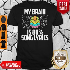 Nice My Brain 15 80% Song Lyrics Shirt