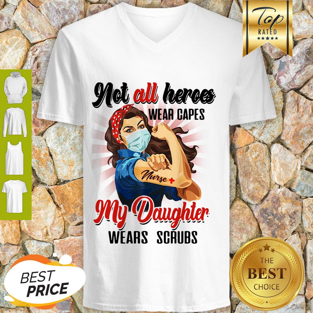 Good Strong Nurses Not All Heroes Wear Capes My Daughter Wears Scrubs Shirt