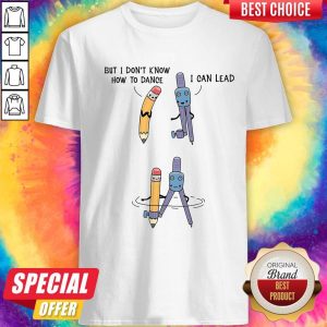 Nice But I Don't Know How To Dance I Can Lead Shirt