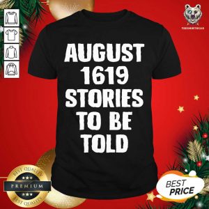 Official August 1619 Stories To Be Told Shirt