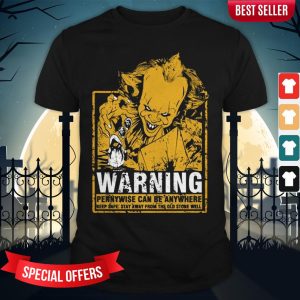 Warning Pennywise Can Be Anywhere Keep Safe Stay Away From The Old Stone Well Shirt