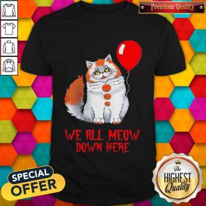 Lovely Pennywise Cat We All Meow Down Here Shirt