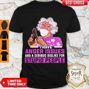 Medea Walk Away I Have Anger Issues And A Serious Dislike For Stupid People Shirt