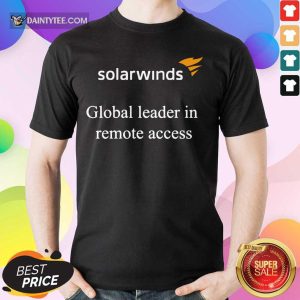 Solarwinds Global Leader In Remote Access Shirt