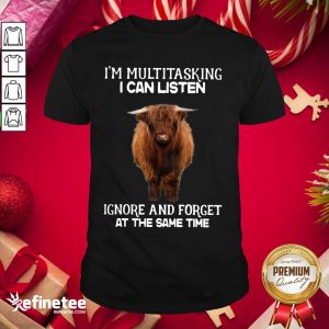 Attractive Highland Cattle Multitasking I Can Listen Ignore And Forget At The Same Time Shirt