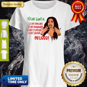 Dear Santa Okurrr I Like Dollars I Like Diamonds I Like Stunting I Like Shining Shirt