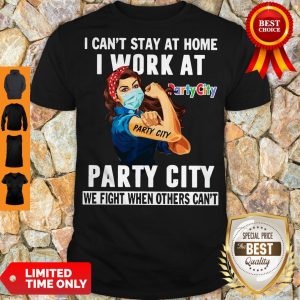 Nice Strong Woman Face Mask I Can’t Stay At Home I Work At Party City We Fight When Others Can’t Shirt
