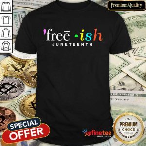 Fantastic Free Ish Juneteenth Shirt
