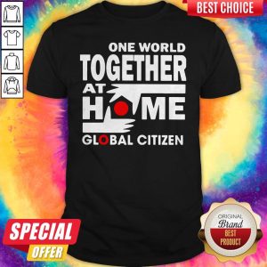 Premium One World Together At Home Global Citizen Shirt