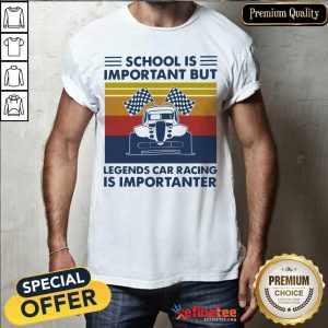 Pretty School Is Important But Legends Car Racing Is Importanter Vintage Shirt