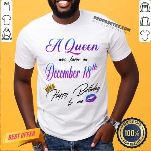 A Queen Was Born On December 18th Happy Birthday To Me Lip Crown Shirt