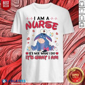 Top Eeyore I Am A Nurse It'S Not What I Do It'S What I Am Shirt