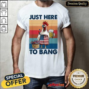 Chicken Beer Just Here To Bang USA Flag 4th Of July Vintage Shirt